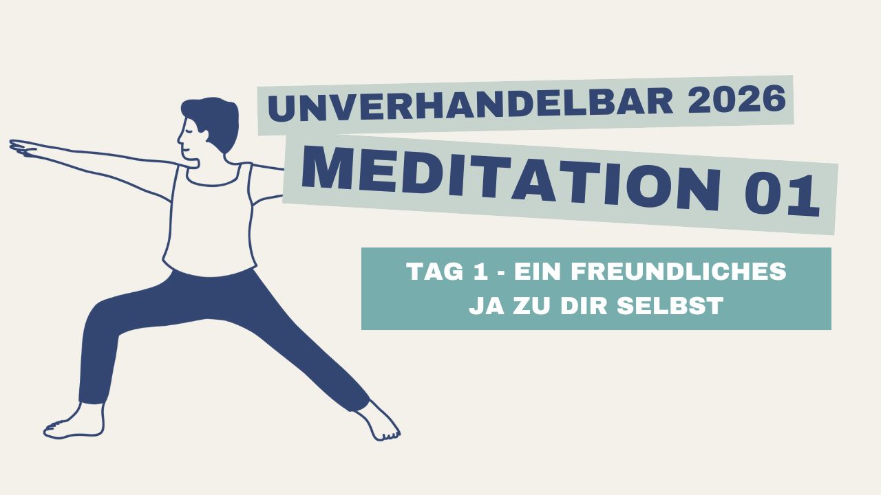 Tag 1 – Ein freundliches Ja zu dir selbst