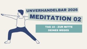 Tag 10 – Zur Mitte deines Weges
