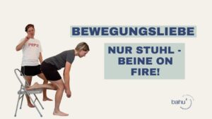 Nur Stuhl – Beine on fire!